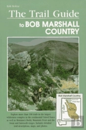 The Trail Guide To Bob Marshall Country