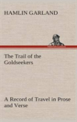 The Trail Of The Goldseekers A Record Of Travel In Prose And Verse
