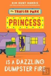 The Trailer Park Princess Is A Dazzling Dumpster Fire