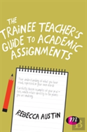 The Trainee Teacher'S Guide To Academic Assignments