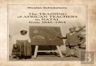 The Training Of African Teachers In Natal From 1846-1964