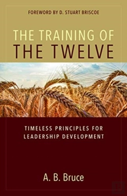 Bertrand.pt - The Training Of The Twelve Â€“ Timeless Principles For Leadership Development
