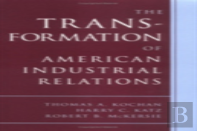 The Transformation Of American Industrial Relations