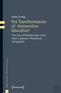 Bertrand.pt - The Transformation Of Humanities Education Â€“ The Case Of Norway 1960â€“2000 From A Systemsâ€“Theoretical Perspective