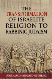 The Transformation Of Israelite Religion To Rabbinic Judaism