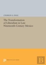 The Transformation Of Liberalism In Late Nineteenth-Century Mexico
