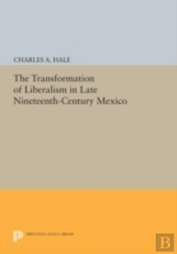 Bertrand.pt - The Transformation Of Liberalism In Late Nineteenth-Century Mexico
