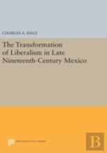 The Transformation Of Liberalism In Late Nineteenth-Century Mexico