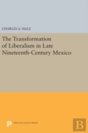 The Transformation Of Liberalism In Late Nineteenth-Century Mexico