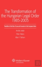 The Transformation Of The Hungarian Legal Order 1985-2005