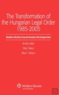 Bertrand.pt - The Transformation Of The Hungarian Legal Order 1985-2005