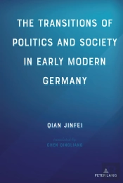The Transitions Of Politics And Society In Early Modern Germany