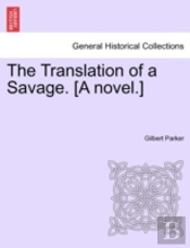 The Translation Of A Savage. (A Novel.)