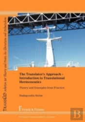 The Translator'S Approach. An Introduction To Translational Hermeneutics With Examples From Practice