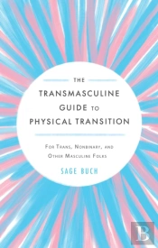 The Transmasculine Guide To Physical Transition