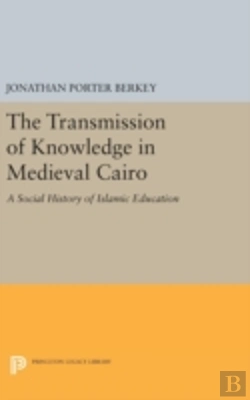 Bertrand.pt - The Transmission Of Knowledge In Medieval Cairo