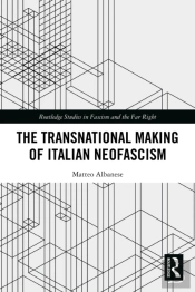 The Transnational Making Of Italian Neofascism