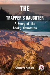 The Trapper'S Daughtera Story Of The Rocky Mountains (Edition2023)