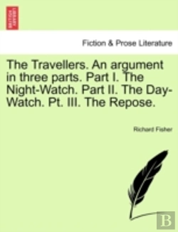 Bertrand.pt - The Travellers. An Argument In Three Parts. Part I. The Night-Watch. Part Ii. The Day-Watch. Pt. Iii. The Repose.