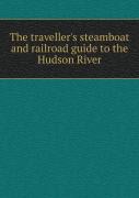 The Traveller'S Steamboat And Railroad Guide To The Hudson River