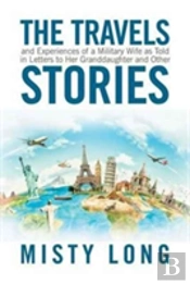 The Travels And Experiences Of A Military Wife As Told In Letters To Her Granddaughter And Other Stories