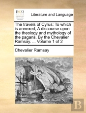 The Travels Of Cyrus: To Which Is Annexe