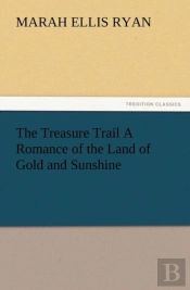 The Treasure Trail A Romance Of The Land Of Gold And Sunshine