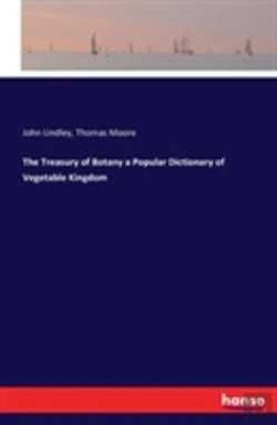 Bertrand.pt - The Treasury Of Botany A Popular Dictionary Of Vegetable Kingdom