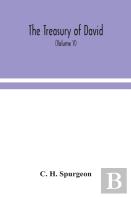 The Treasury Of David; An Original Exposition Of The Book Of Psalms