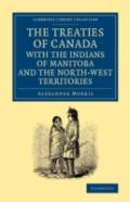 The Treaties Of Canada With The Indians Of Manitoba And The North-West Territories