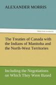 The Treaties Of Canada With The Indians Of Manitoba And The North-West Territories