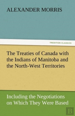 Bertrand.pt - The Treaties Of Canada With The Indians Of Manitoba And The North-West Territories