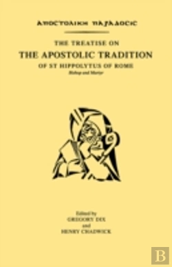 Bertrand.pt - The Treatise On The Apostolic Tradition Of St Hippolytus Of Rome, Bishop And Martyr