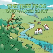 The Tree Frog Who Wanted To Fly