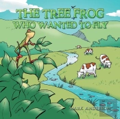 The Tree Frog Who Wanted To Fly