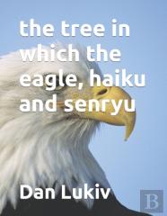 The Tree In Which The Eagle, Haiku And Senryu