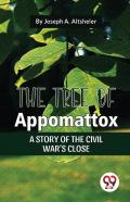 The Tree Of Appomattox A Story Of The Civil War'S Close