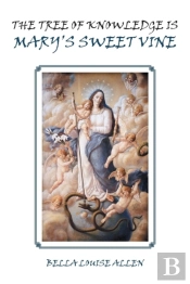 The Tree Of Knowledge Is Mary'S Sweet Vine