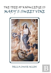 The Tree Of Knowledge Is Mary'S Sweet Vine