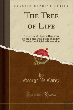 Bertrand.pt - The Tree Of Life: An Expose Of Physical Regenesis On The Three-Fold Plane Of Bodily, Chemical And Spiritual Operation (Classic Reprint)