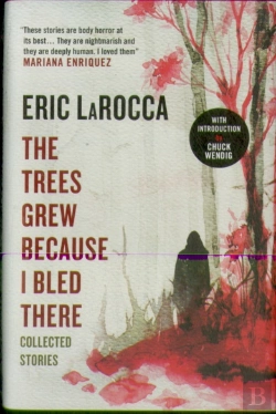 Bertrand.pt - The Trees Grew Because I Bled There: Collected Stories