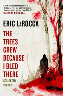 Bertrand.pt - The Trees Grew Because I Bled There: Collected Stories