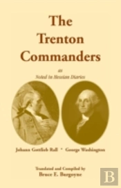 The Trenton Commanders: Johann Gottlieb Rall And George Washington, As Noted In Hessian Diaries