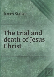 The Trial And Death Of Jesus Christ