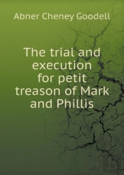 The Trial And Execution For Petit Treason Of Mark And Phillis