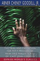 The Trial And Execution For Petit Treason Of Mark And Phillis, Slaves Of Capt. John Codman (Esprios Classics)