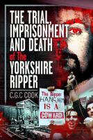The Trial, Imprisonment And Death Of The Yorkshire Ripper