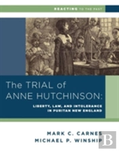 The Trial Of Anne Hutchinson - Liberty, Law, And Intolerance In Puritan New England