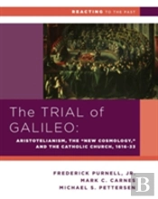 The Trial Of Galileo - Aristotelianism, The 'New Cosmology,' And The Catholic Church, 1616-1633