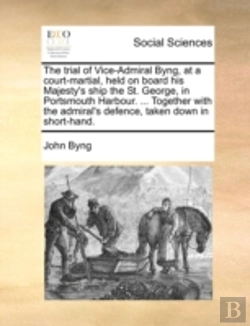 Bertrand.pt - The Trial Of Vice-Admiral Byng, At A Cou